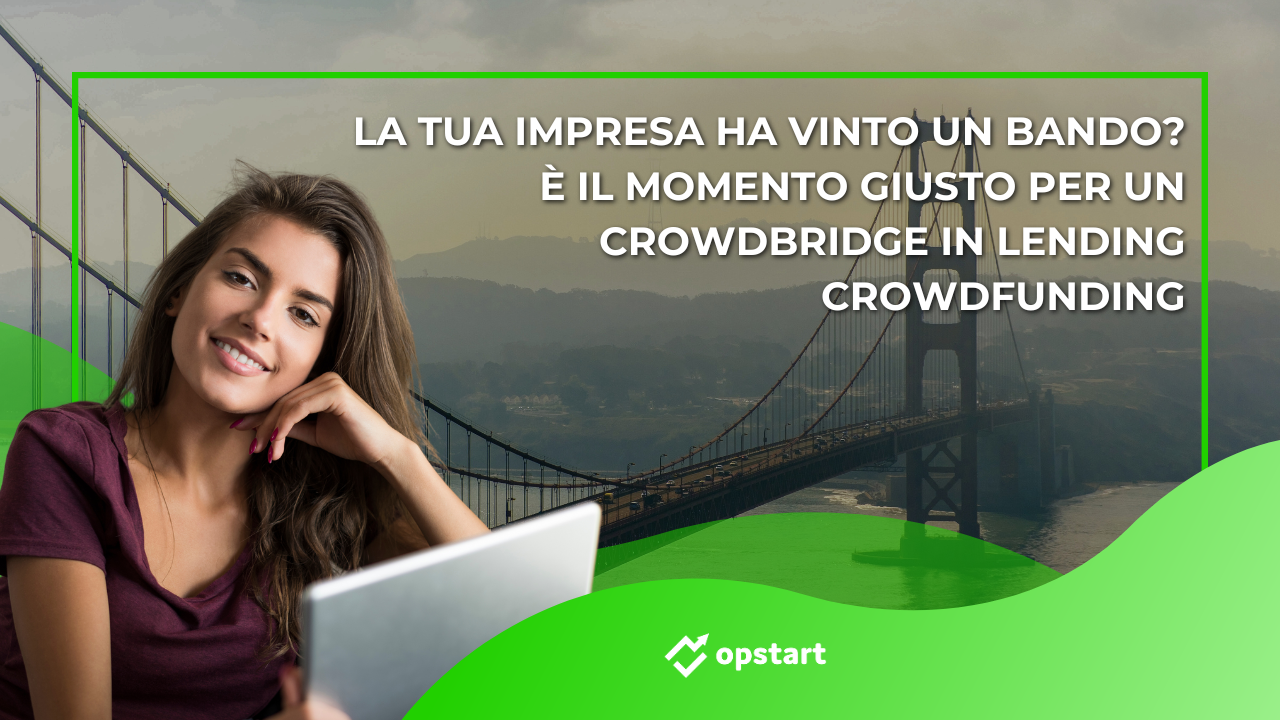 Scopri di più sull'articolo La tua impresa ha vinto un bando? È il momento giusto per un Crowdbridge in lending crowdfunding