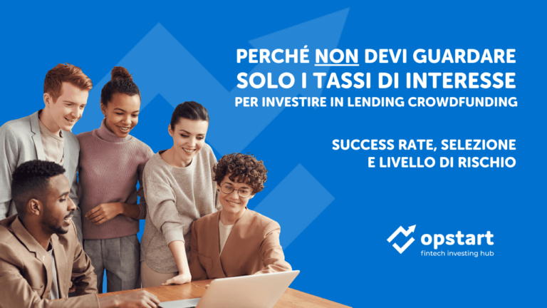 Scopri di più sull'articolo Success rate, selezione e livello di rischio: perché non devi guardare solo i tassi di interesse per investire in lending crowdfunding