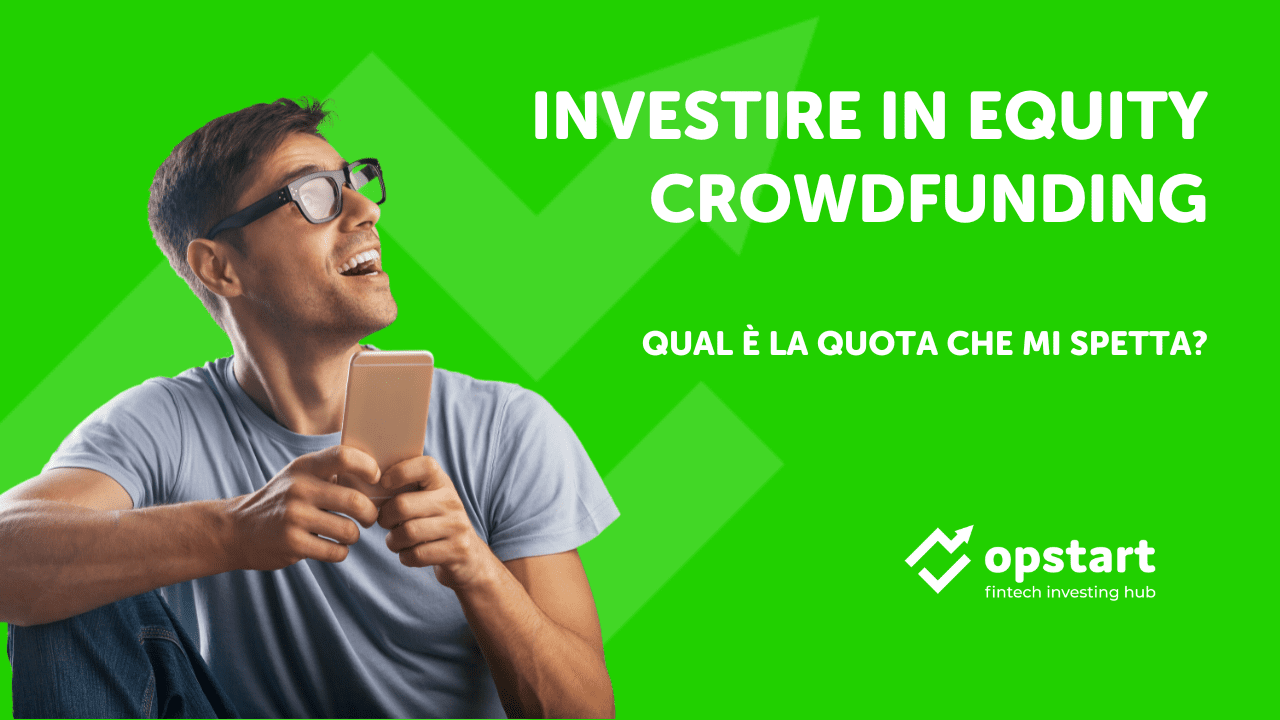 Al momento stai visualizzando Investire in equity crowdfunding: qual è la quota che mi spetta?