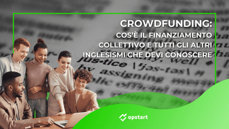 Scopri di più sull'articolo Crowdfunding: cos’è il finanziamento collettivo e tutti gli altri inglesismi che devi conoscere