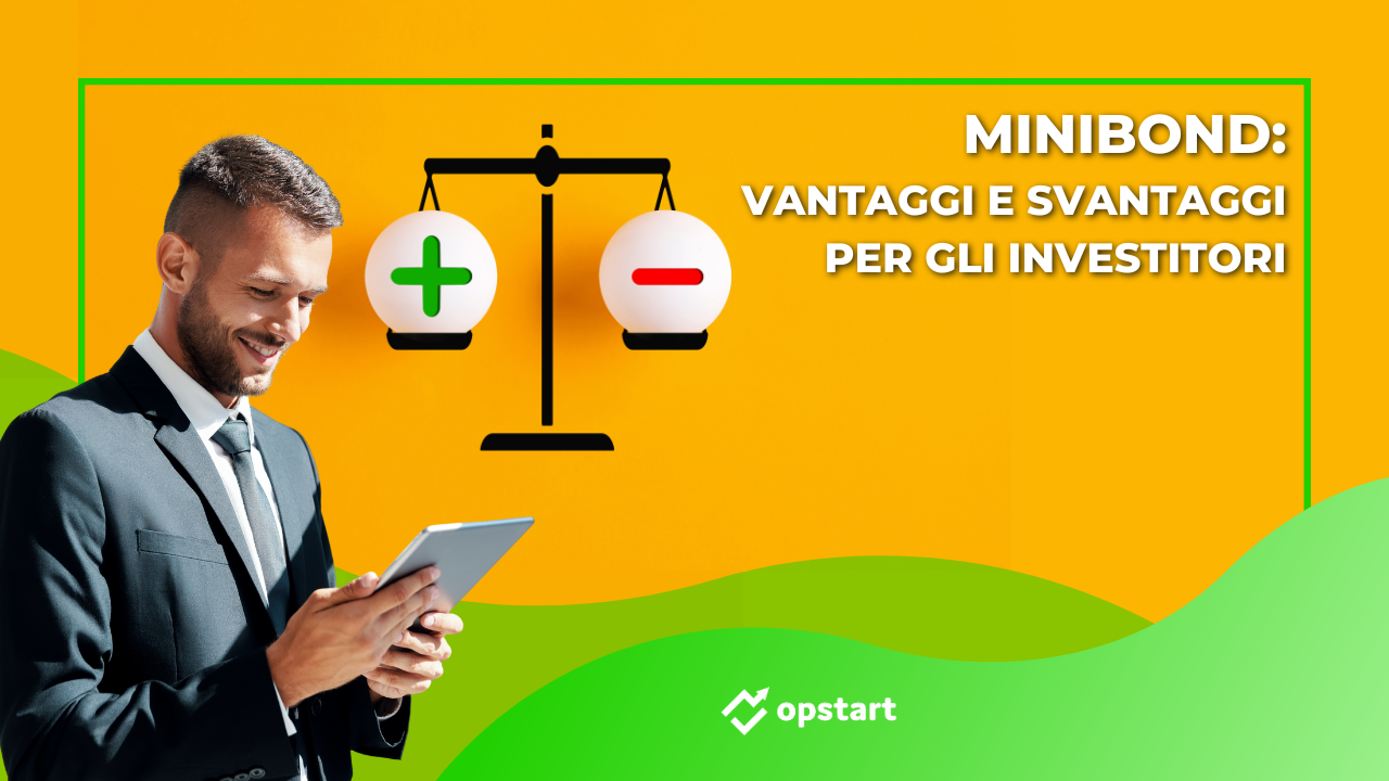 Al momento stai visualizzando Minibond: vantaggi e svantaggi per gli investitori
