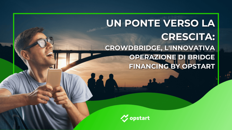 Scopri di più sull'articolo Un ponte verso la crescita: Crowdbridge, l’innovativa operazione di Bridge Financing by Opstart