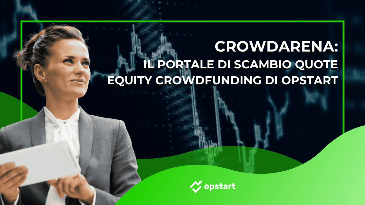 Al momento stai visualizzando Crowdarena: il portale di scambio quote equity crowdfunding di Opstart