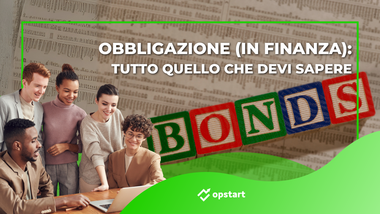 Al momento stai visualizzando Obbligazione (in finanza): tutto quello che c’è da sapere