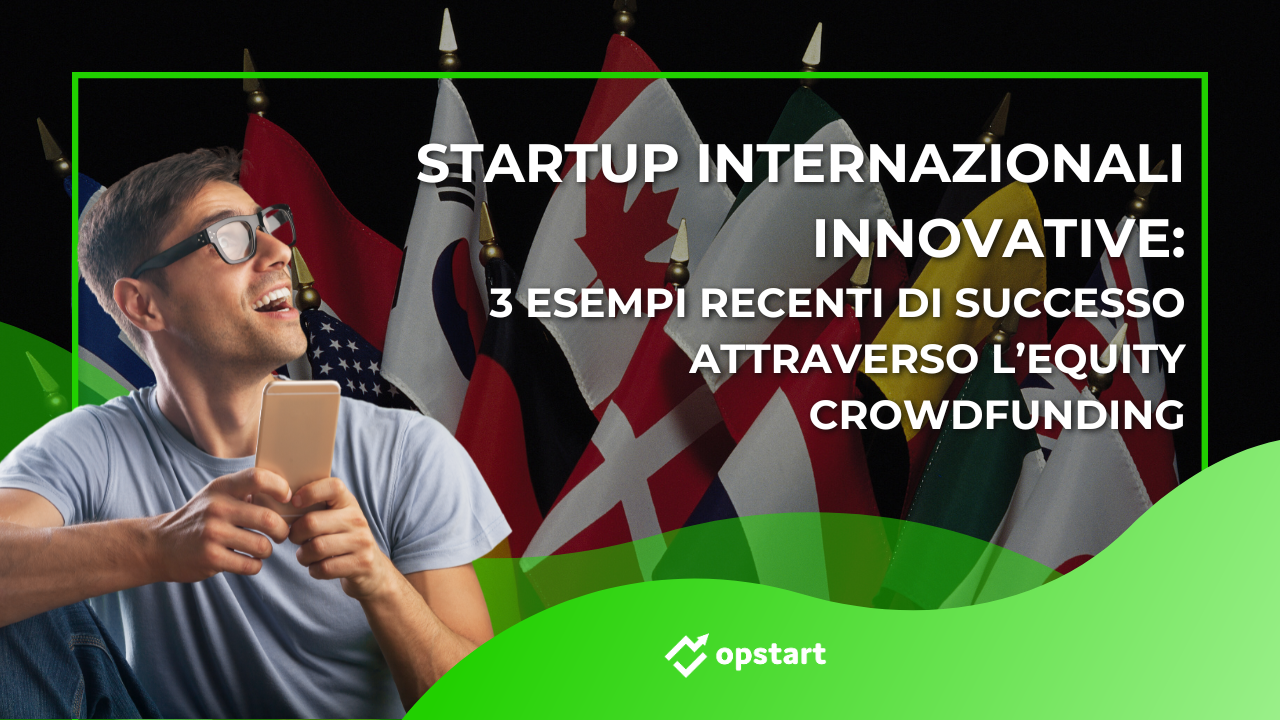 Al momento stai visualizzando Startup internazionali innovative: 3 esempi recenti di successo attraverso l’equity crowdfunding