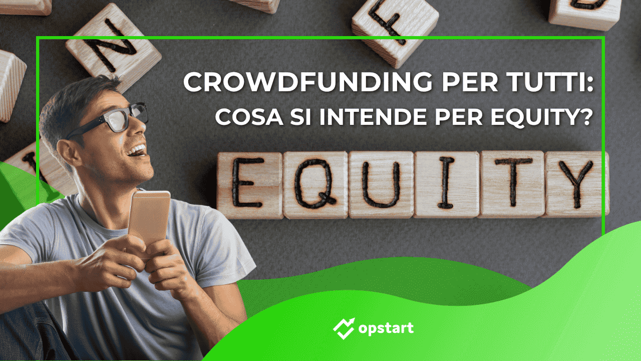 Scopri di più sull'articolo Crowdfunding per tutti: cosa si intende per equity?