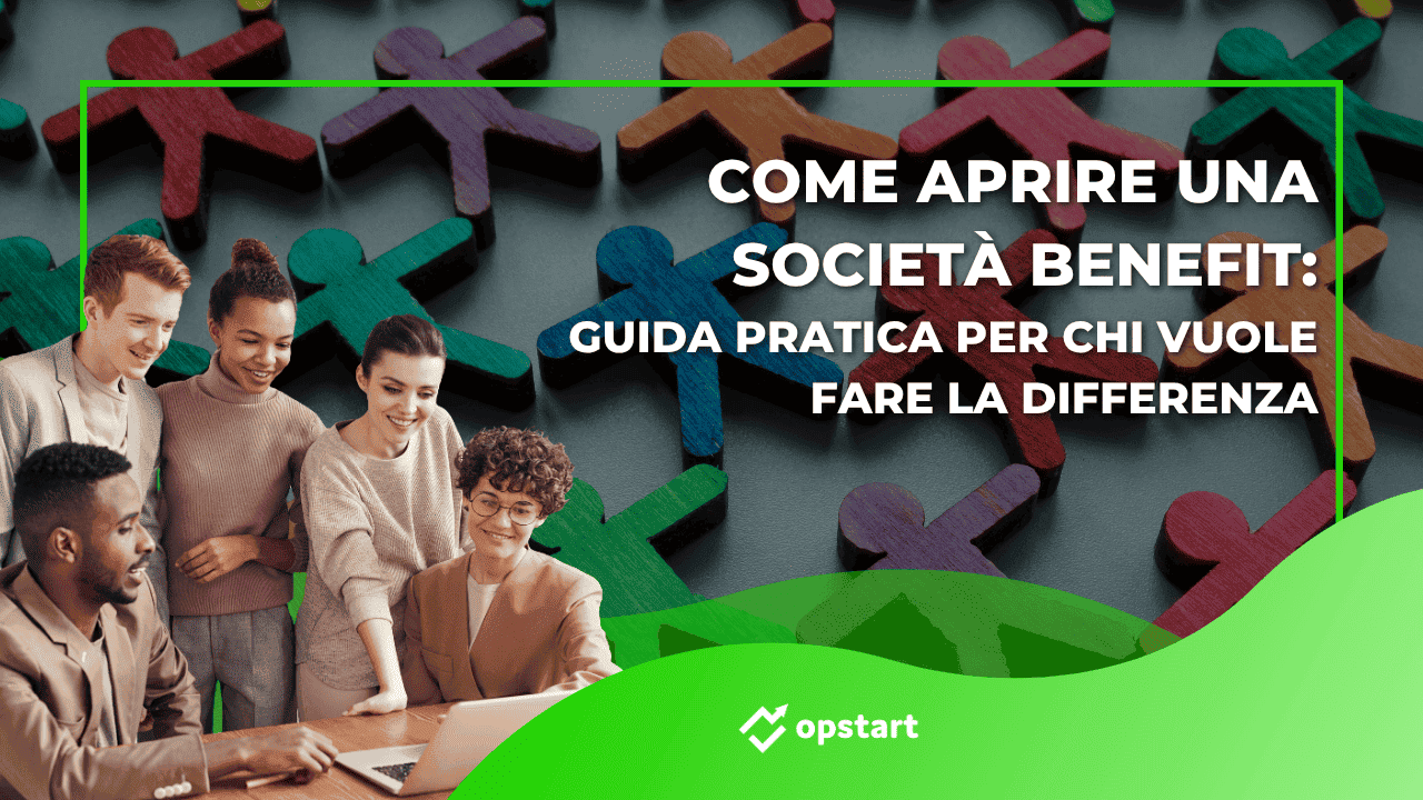 Al momento stai visualizzando Come aprire una società benefit: guida pratica per chi vuole fare la differenza