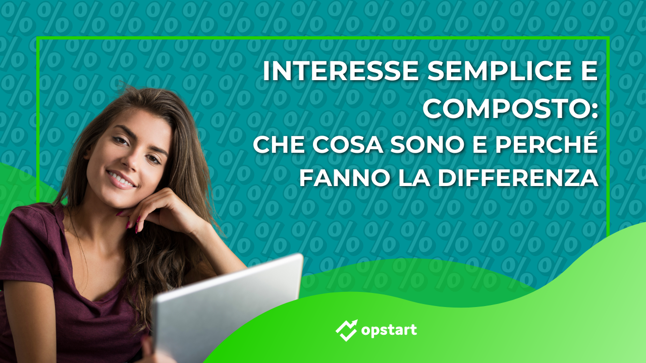 Al momento stai visualizzando Interesse semplice e composto: che cosa sono e perché fanno la differenza