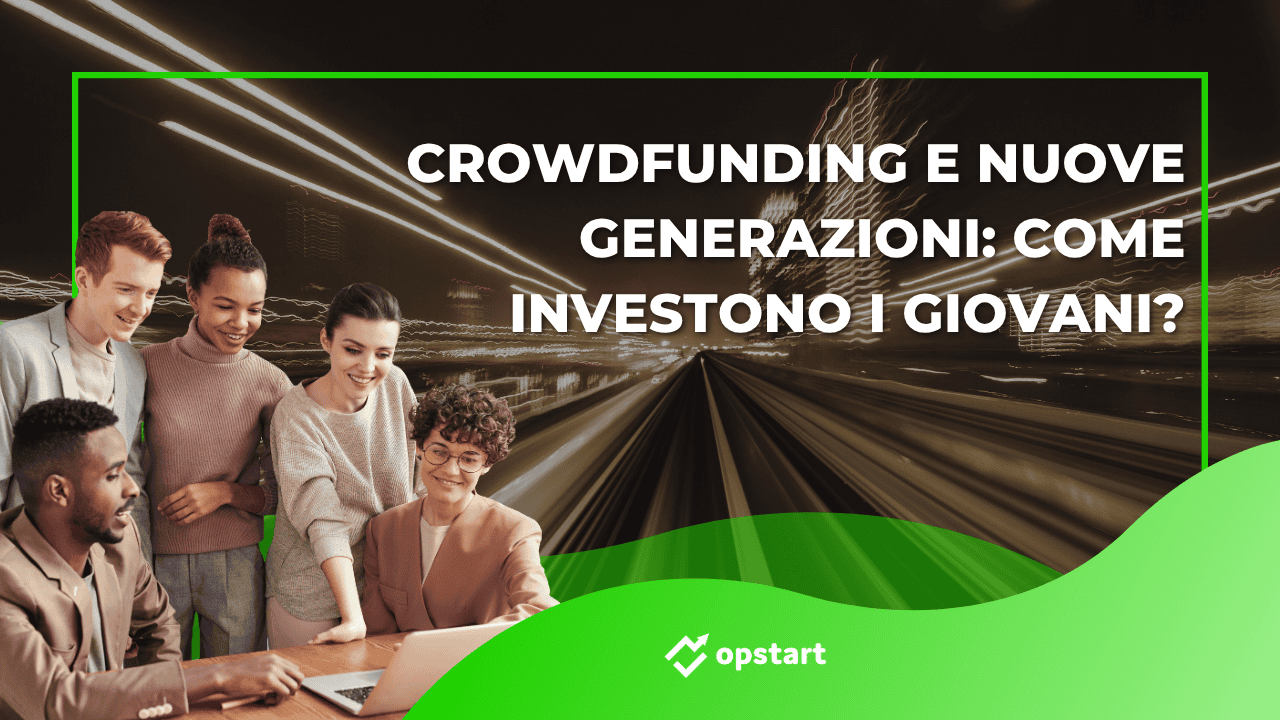 Al momento stai visualizzando Crowdfunding e nuove generazioni: come investono i giovani?