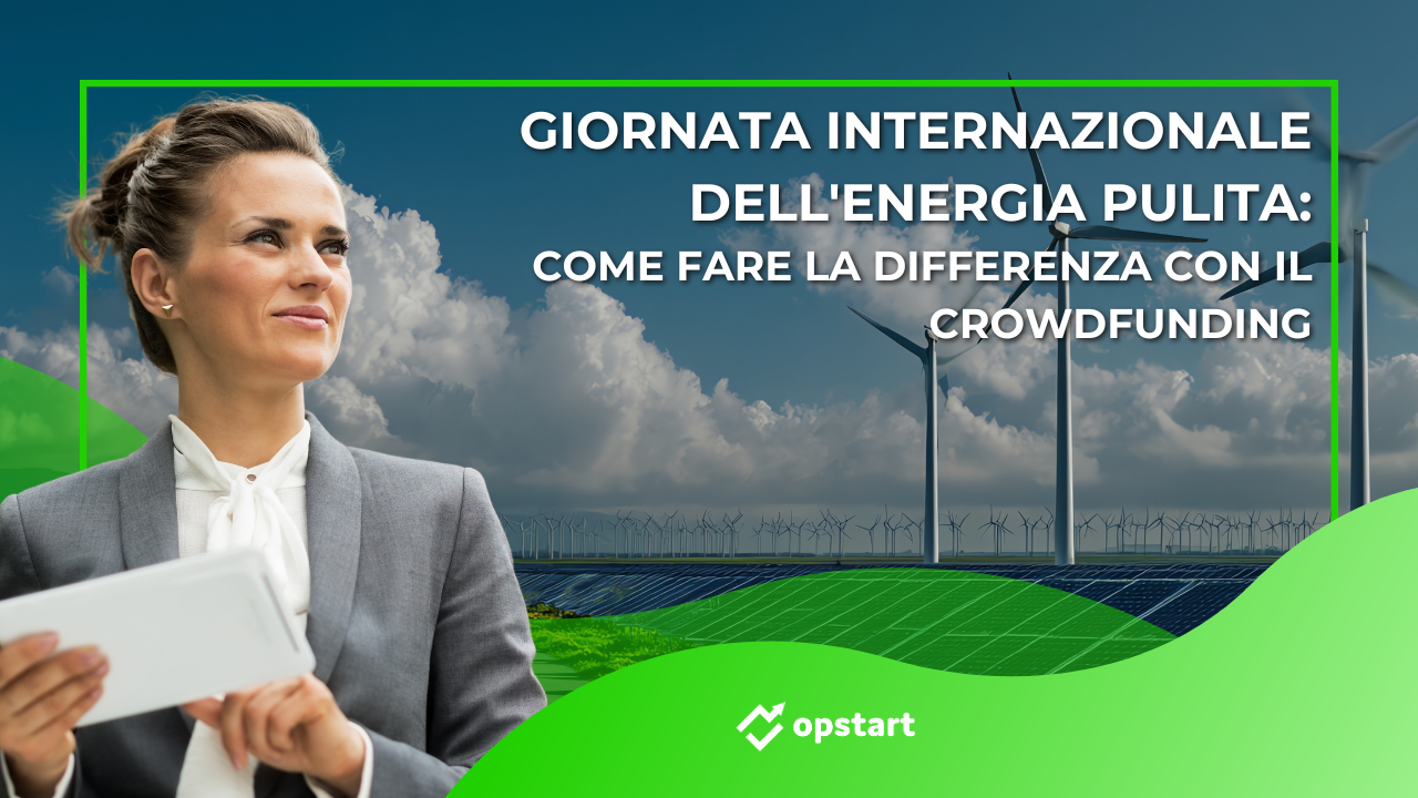 Al momento stai visualizzando Giornata internazionale dell’energia pulita: come fare la differenza con il crowdfunding