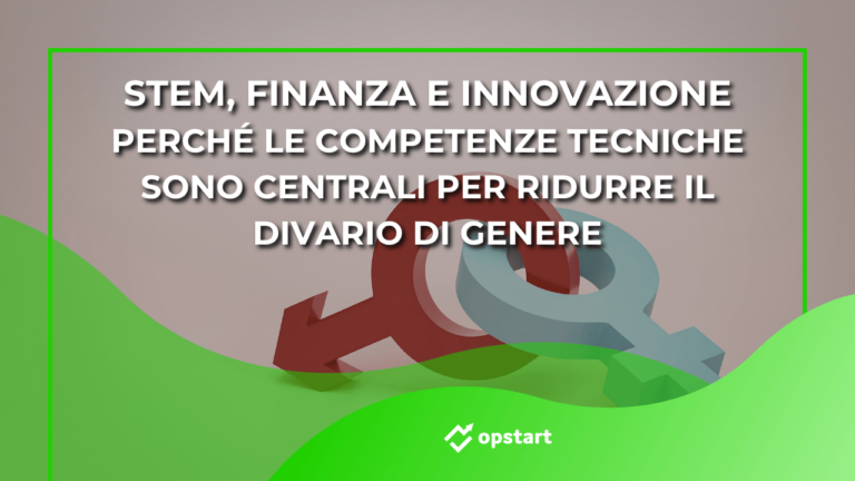 Scopri di più sull'articolo STEM, finanza e innovazione: perché le competenze tecniche sono centrali per ridurre il divario di genere