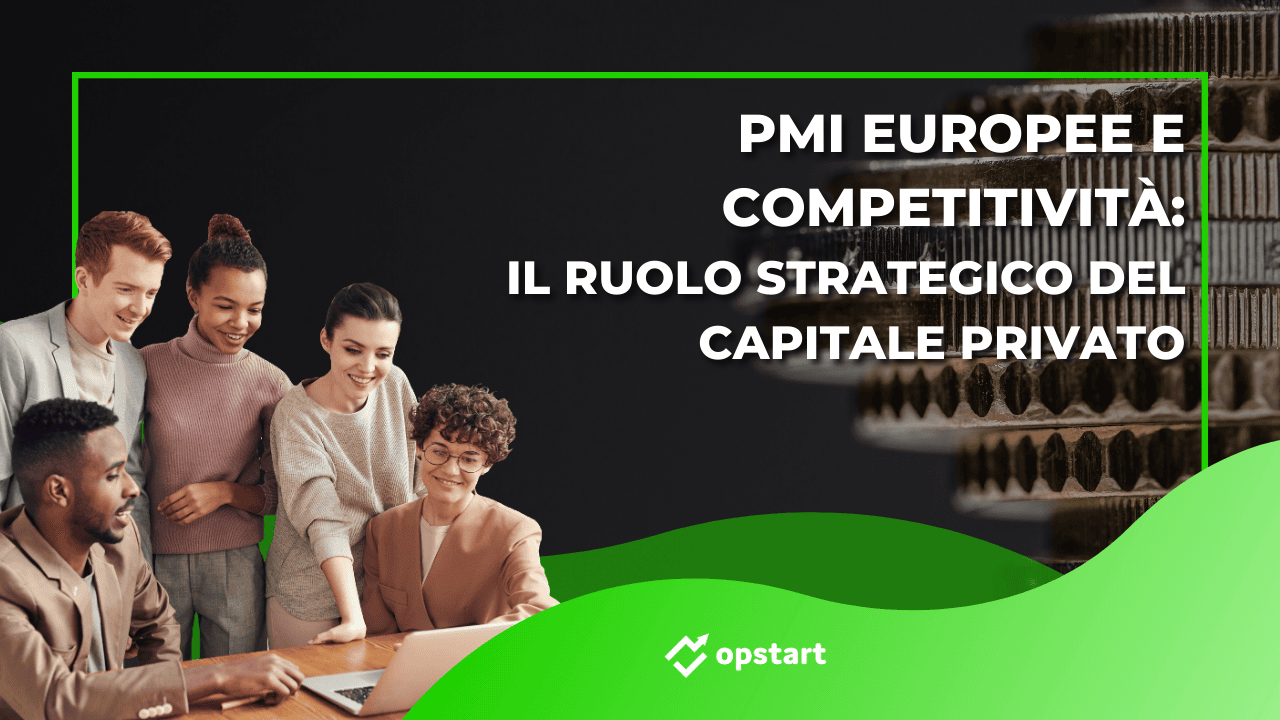 Al momento stai visualizzando PMI europee e competitività: il ruolo strategico del capitale privato