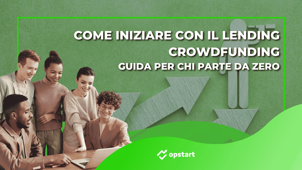 Al momento stai visualizzando Come iniziare con il lending crowdfunding: guida per chi parte da zero